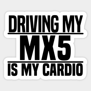 Driving my MX-5 is my cardio Sticker